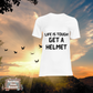 Life is tough Get a Helmet T-shirt