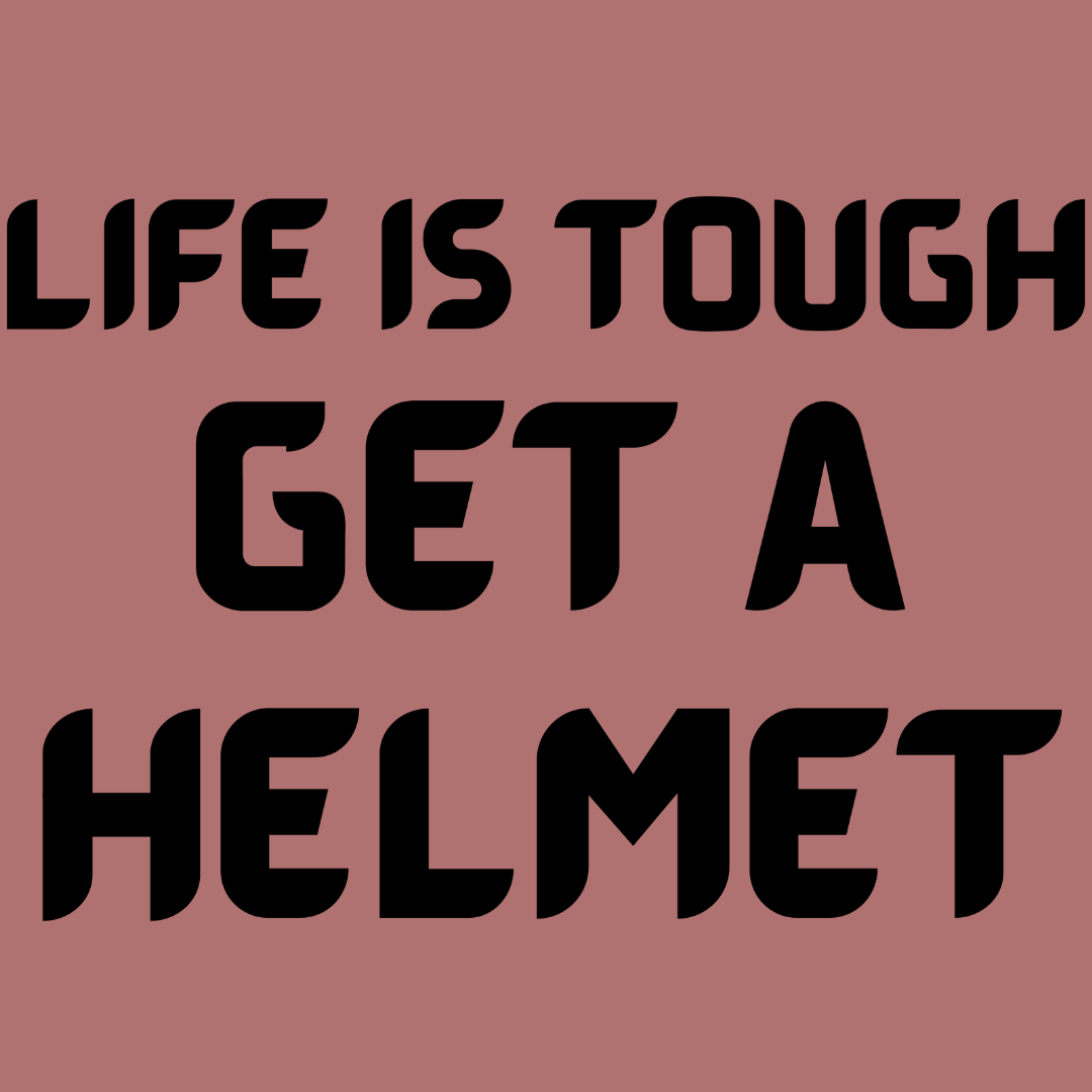 Life is tough get a helmet vinyl decal