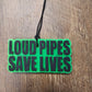 Loud Pipes Save Lives Freshie