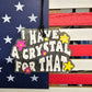 I Have A Crystal For That Freshie