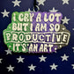 I cry a lot but I am so Productive Freshie