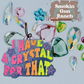 I Have A Crystal For That Freshie