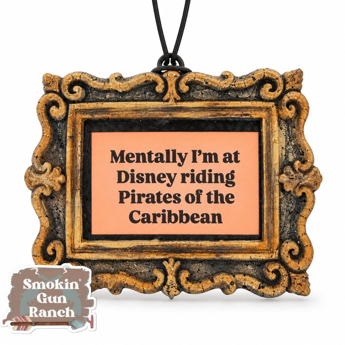 Ornate frame 3D shaped car freshie reading Mentally I'm at Disney riding Pirates of the Caribbean