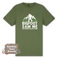 Big Foot Saw Me T-shirt or Crewneck